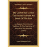 The Christ Has Come, The Second Advent An Event Of The Past: An Appeal From Human Tradition To The Teaching Of Jesus And His Apostles (1895)