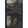 The Medical And Surgical History Of The War Of The Rebellion (1861-65)