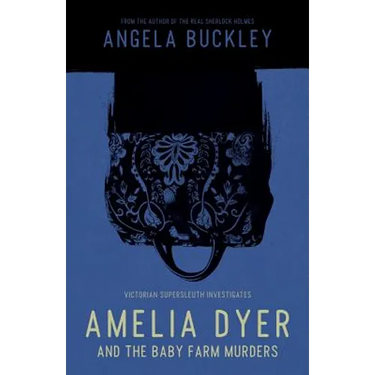 Amelia Dyer and the Baby Farm Murders