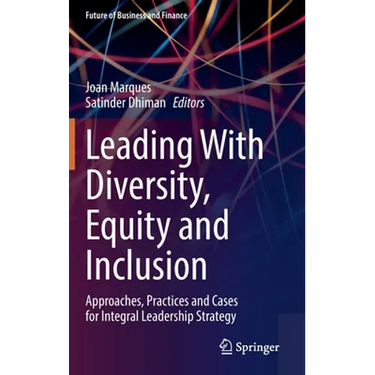 Leading with Diversity, Equity and Inclusion: Approaches, Practices and Cases for Integral Leadership Strategy