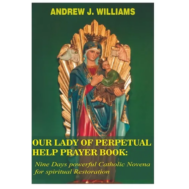 Our Lady of Perpetual Help Prayer Book: Nine Days powerful Catholic Novena for spiritual Restoration