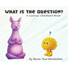 What is the Question?: A Curious Children's Book