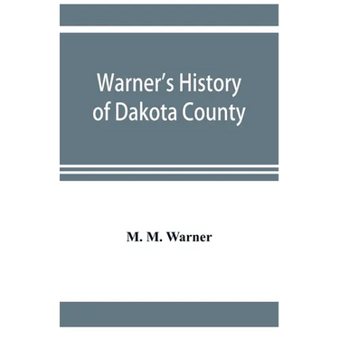 Warner's history of Dakota County, Nebraska, from the days of the pioneers and first settlers to the present time, with biographical sketches, and ane