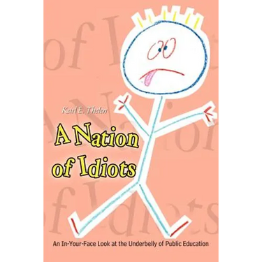 A Nation of Idiots: An In-Your-Face Look at the Underbelly of Public Education