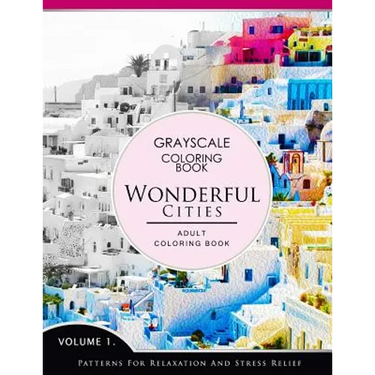Wonderful Cities Volume 1: Grayscale coloring books for adults Relaxation (Adult Coloring Books Series, grayscale fantasy coloring books)