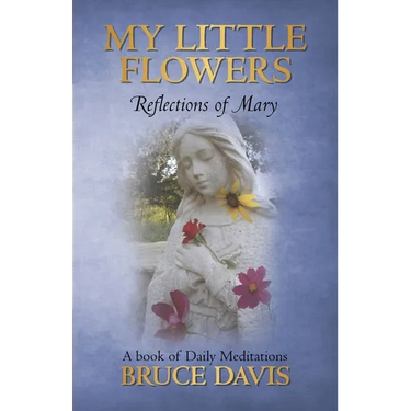 My Little Flowers: Reflections of Mary, a Book of Daily Meditations