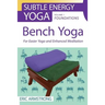 Bench Yoga: For Easier Yoga and Enhanced Meditation