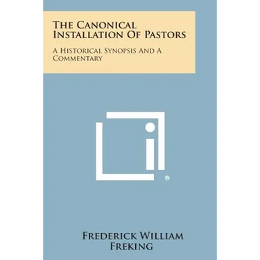 The Canonical Installation of Pastors: A Historical Synopsis and a Commentary