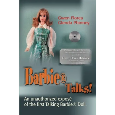 Barbie Talks!: An Expose' of the First Talking Barbie Doll. the Humorous and Poignant Adventures of Two Former Mattel Toy Designers.