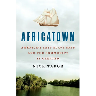Africatown: America's Last Slave Ship and the Community It Created