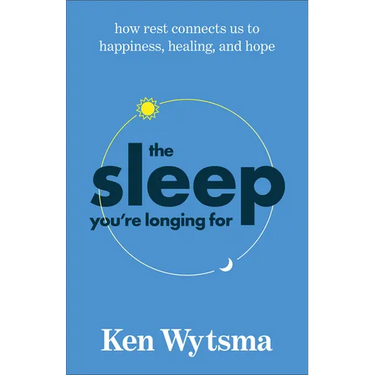 The Sleep You're Longing for: How Rest Connects Us to Happiness, Healing, and Hope