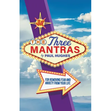 The Three Mantras: For Removing Fear and Anxiety from your Life
