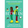 Between: A Guide for Parents of Eight to Thirteen-Year-Olds