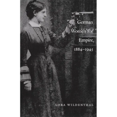 German Women for Empire, 1884-1945