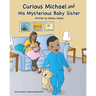 Curious Michael and His Mysterious Baby Sister