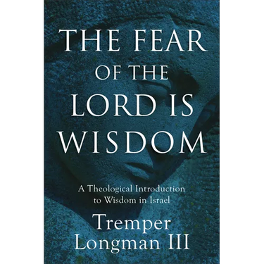 The Fear of the Lord Is Wisdom: A Theological Introduction to Wisdom in Israel