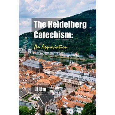 The Heidelberg Catechism: An Appreciation