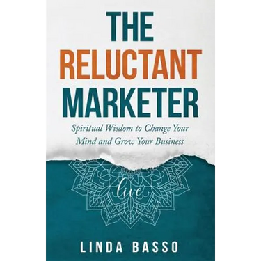 The Reluctant Marketer (Book 1: Live): Spiritual Tools to Change Your Mind and Grow Your Business