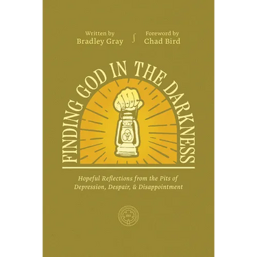Finding God in the Darkness: Hopeful Reflections from the Pit of Depression, Despair, and Disappointment