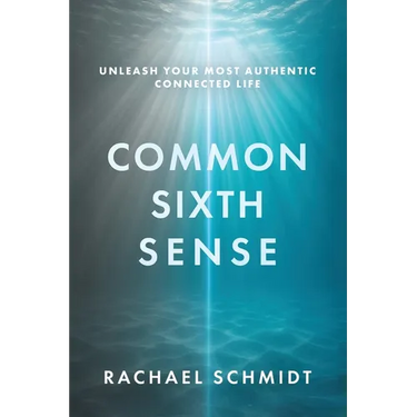 Common Sixth Sense: Unleash Your Most Authentic Connected Life
