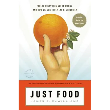 Just Food: Where Locavores Get It Wrong and How We Can Truly Eat Responsibly