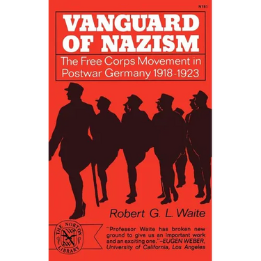 Vanguard of Nazism: The Free Corps of Movement in Postwar Germany 1918-1923