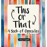 This or That: A Book of Opposites