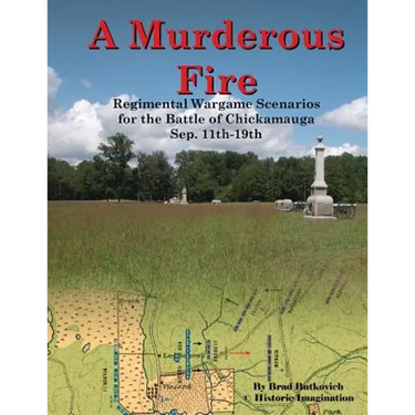 A Murderous Fire: Regimental Wargame Scenarios For The Battle of Chickamauga: Sep. 11th - 19th