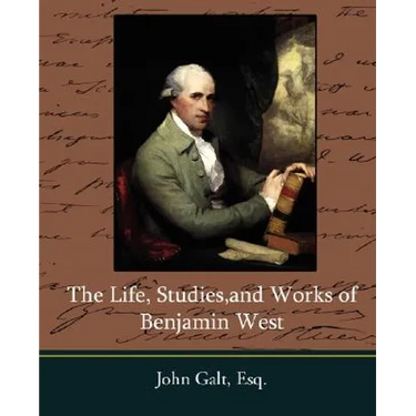 The Life, Studies, and Works of Benjamin West