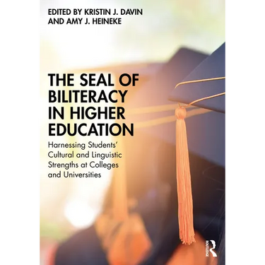 The Seal of Biliteracy in Higher Education: Harnessing Students' Cultural and Linguistic Strengths at Colleges and Universities
