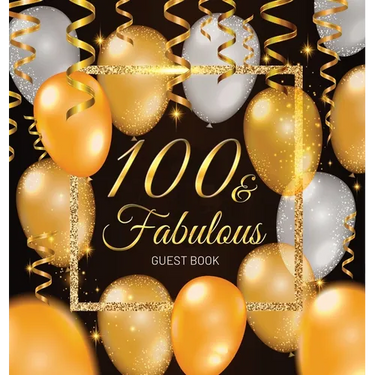 100 & Fabulous: An Elegant Black and Gold 100th Birthday Keepsake Journal - Sign-In Pages, Wishes & Memories, Gift Log & Photo Pages - Perfect Gift fo