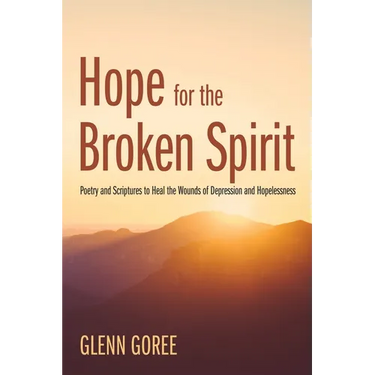 Hope for the Broken Spirit: Poetry and Scriptures to Heal the Wounds of Depression and Hopelessness