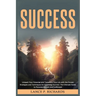 Success: Unleash Your Potential and Transform Your Life with the Proven Strategies and Techniques for Achieving Success: The Ultimate Guide to Persona