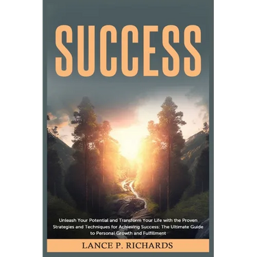 Success: Unleash Your Potential and Transform Your Life with the Proven Strategies and Techniques for Achieving Success: The Ultimate Guide to Persona
