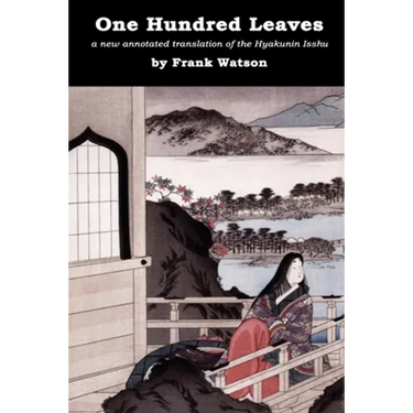 One Hundred Leaves: A new annotated translation of the Hyakunin Isshu
