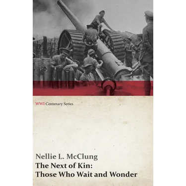 The Next of Kin: Those Who Wait and Wonder (Wwi Centenary Series)
