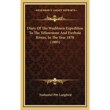 Diary Of The Washburn Expedition To The Yellowstone And Firehole Rivers, In The Year 1870 (1905)