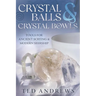 Crystal Balls & Crystal Bowls: Tools for Ancient Scrying & Modern Seership