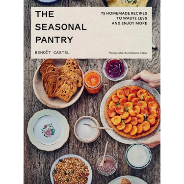 The Seasonal Pantry: 75 Recipes to Waste Less and Enjoy More