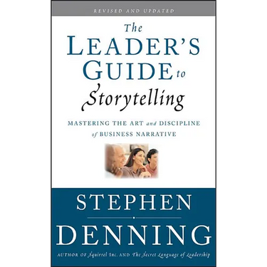The Leader's Guide to Storytelling: Mastering the Art and Discipline of Business Narrative