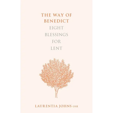 The Way of Benedict: Eight Blessings for Lent