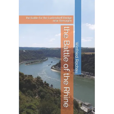 The Battle of the Rhine: the battle for the Ludendorff Bridge near Remagen