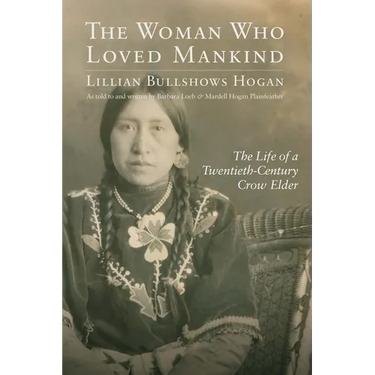 The Woman Who Loved Mankind: The Life of a Twentieth-Century Crow Elder