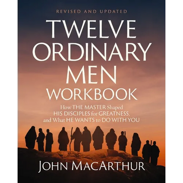 Twelve Ordinary Men Workbook, Revised and Updated: How Jesus Shaped His Disciples for Greatness and What He Wants to Do with You