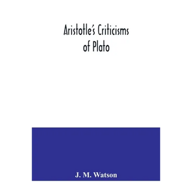 Aristotle's criticisms of Plato
