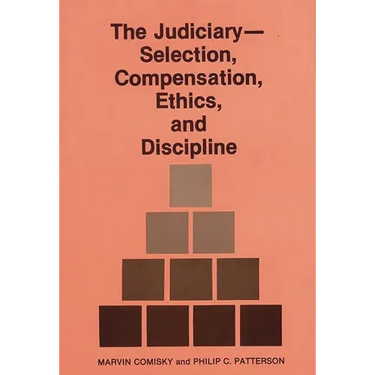 The Judiciary--Selection, Compensation, Ethics, and Discipline