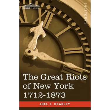 The Great Riots of New York 1712-1873