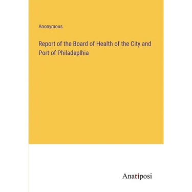 Report of the Board of Health of the City and Port of Philadeplhia