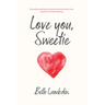 Love you, Sweetie: Extraordinary ordinary true stories of one woman's quest to love, be grateful, and stop complaining