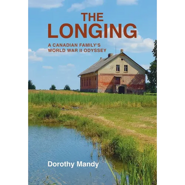 The Longing: A Canadian Family's World War II Odyssey